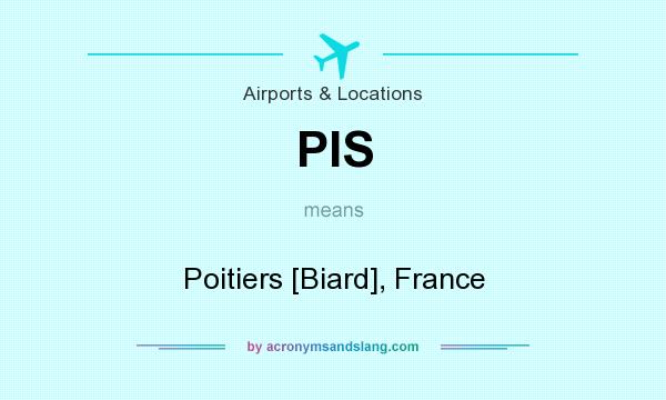 What does PIS mean? It stands for Poitiers [Biard], France