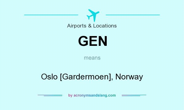 What does GEN mean? It stands for Oslo [Gardermoen], Norway