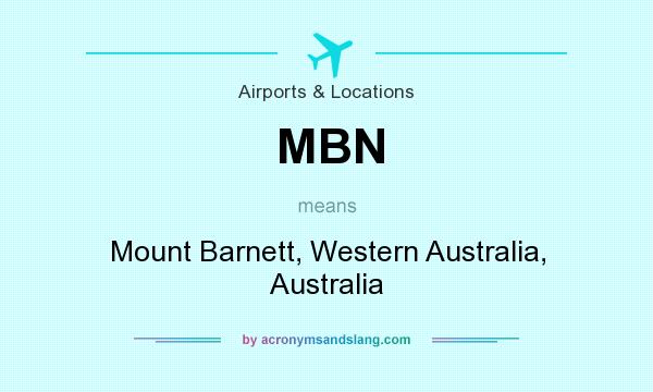 What does MBN mean? It stands for Mount Barnett, Western Australia, Australia