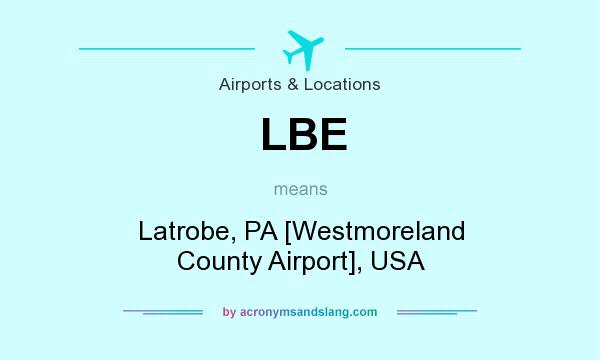 What does LBE mean? It stands for Latrobe, PA [Westmoreland County Airport], USA