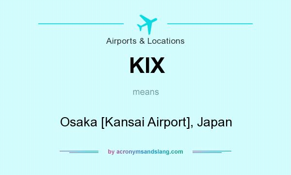 What does KIX mean? It stands for Osaka [Kansai Airport], Japan