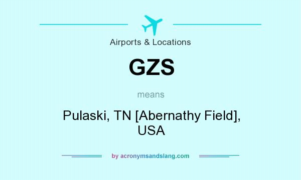 What does GZS mean? It stands for Pulaski, TN [Abernathy Field], USA