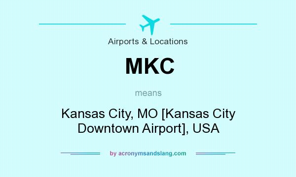 What does MKC mean? It stands for Kansas City, MO [Kansas City Downtown Airport], USA