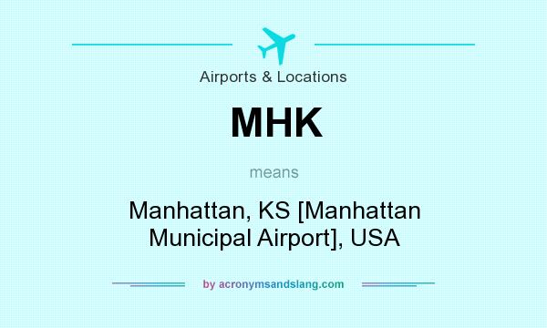 What does MHK mean? It stands for Manhattan, KS [Manhattan Municipal Airport], USA