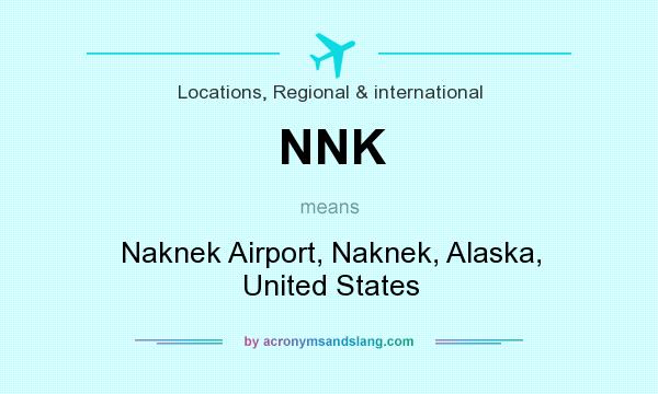 What does NNK mean? It stands for Naknek Airport, Naknek, Alaska, United States
