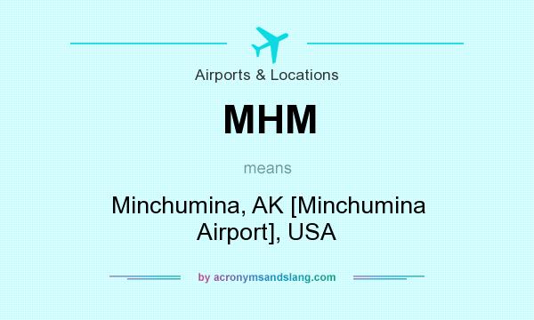 What does MHM mean? It stands for Minchumina, AK [Minchumina Airport], USA