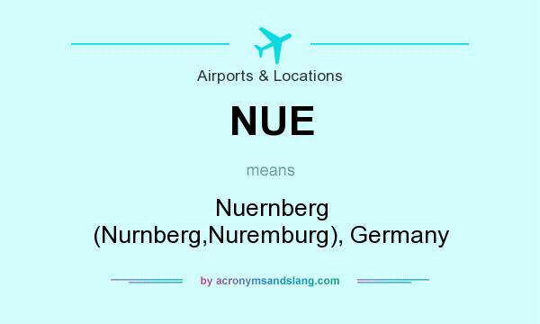 What does NUE mean? It stands for Nuernberg (Nurnberg,Nuremburg), Germany