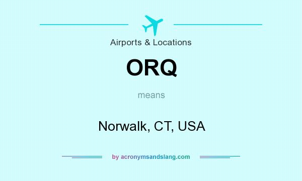 What does ORQ mean? It stands for Norwalk, CT, USA