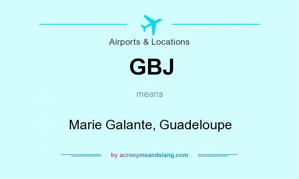 What does GBJ mean? It stands for Marie Galante, Guadeloupe