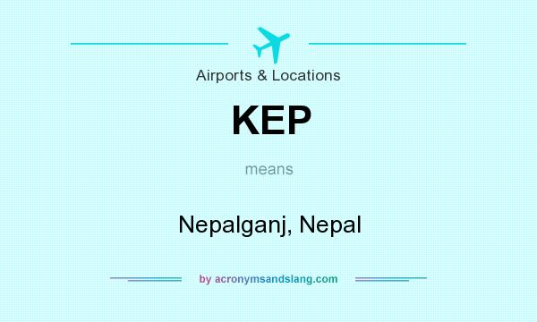What does KEP mean? It stands for Nepalganj, Nepal