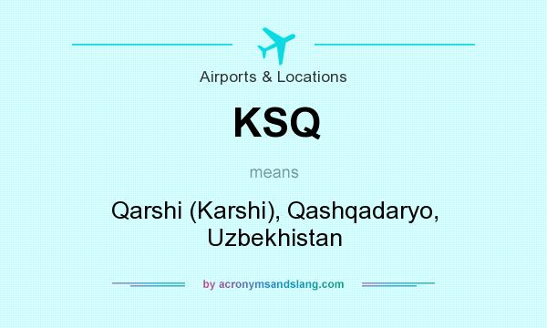 What does KSQ mean? It stands for Qarshi (Karshi), Qashqadaryo, Uzbekhistan