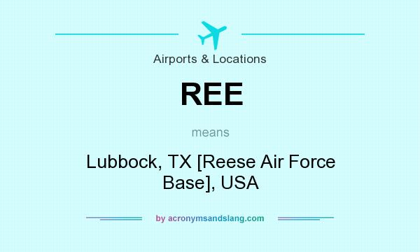 What does REE mean? It stands for Lubbock, TX [Reese Air Force Base], USA