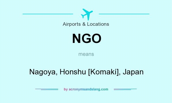 What does NGO mean? It stands for Nagoya, Honshu [Komaki], Japan