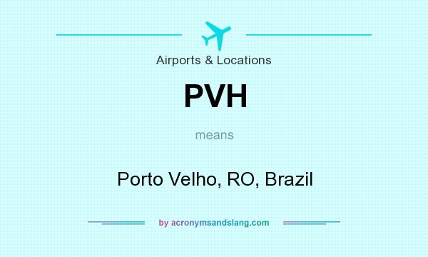 What does PVH mean? It stands for Porto Velho, RO, Brazil