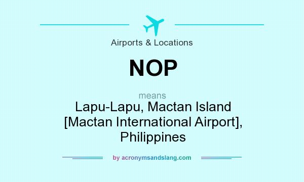 What does NOP mean? It stands for Lapu-Lapu, Mactan Island [Mactan International Airport], Philippines