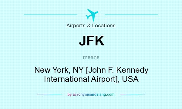 What does JFK mean? It stands for New York, NY [John F. Kennedy International Airport], USA