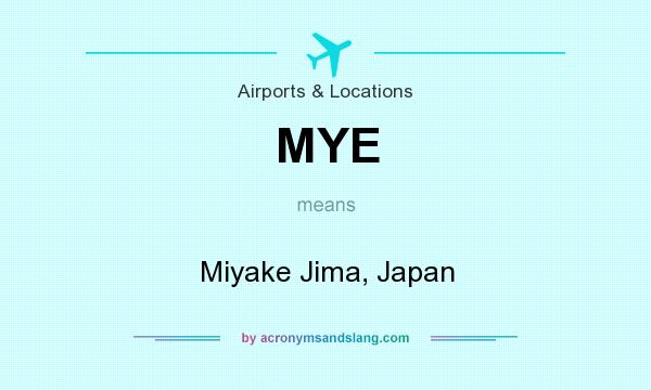 What does MYE mean? It stands for Miyake Jima, Japan