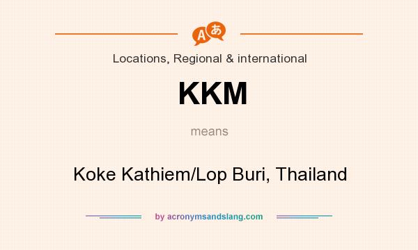 What does KKM mean? It stands for Koke Kathiem/Lop Buri, Thailand