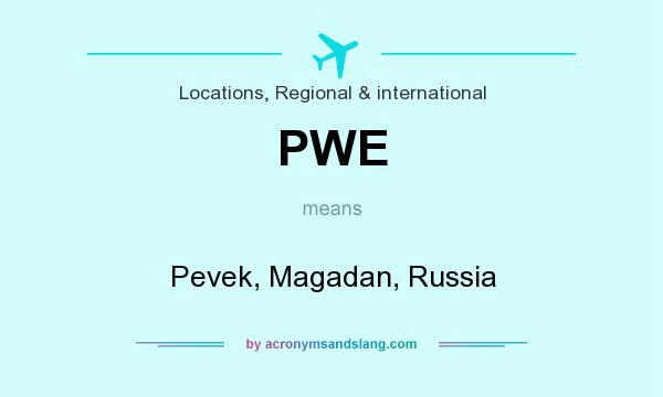 What does PWE mean? It stands for Pevek, Magadan, Russia