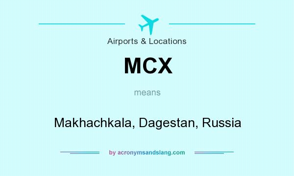 What does MCX mean? It stands for Makhachkala, Dagestan, Russia