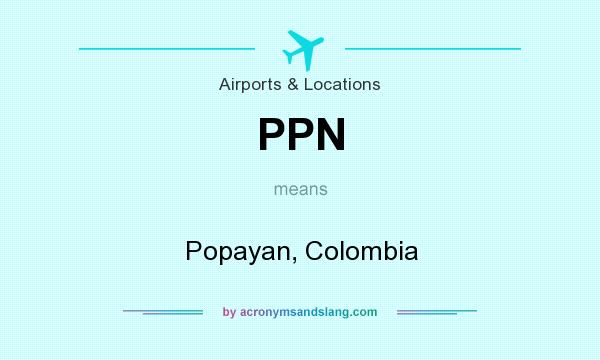 What does PPN mean? It stands for Popayan, Colombia