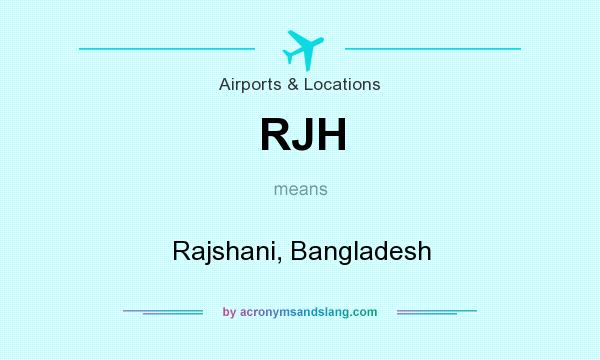 What does RJH mean? It stands for Rajshani, Bangladesh