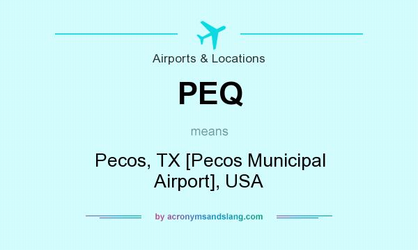 What does PEQ mean? It stands for Pecos, TX [Pecos Municipal Airport], USA