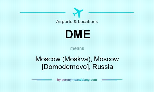 What does DME mean? It stands for Moscow (Moskva), Moscow [Domodemovo], Russia