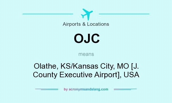 What does OJC mean? It stands for Olathe, KS/Kansas City, MO [J. County Executive Airport], USA