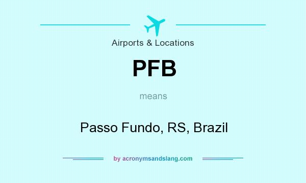 What does PFB mean? It stands for Passo Fundo, RS, Brazil