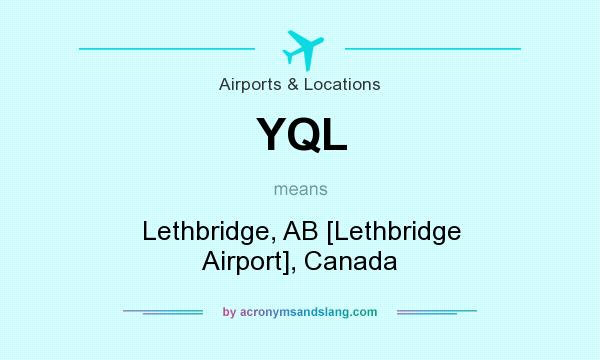 What does YQL mean? It stands for Lethbridge, AB [Lethbridge Airport], Canada