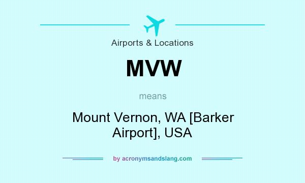 What does MVW mean? It stands for Mount Vernon, WA [Barker Airport], USA
