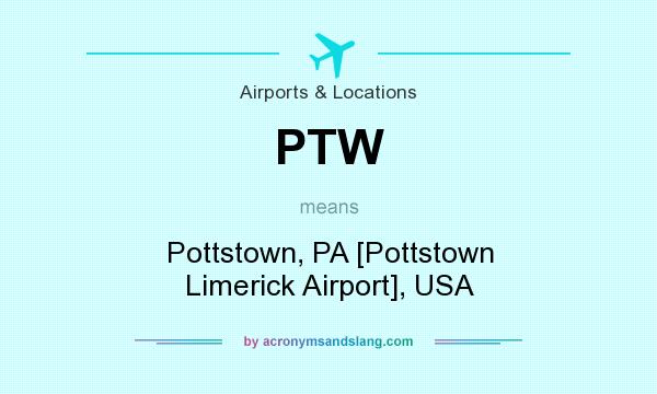 What does PTW mean? It stands for Pottstown, PA [Pottstown Limerick Airport], USA