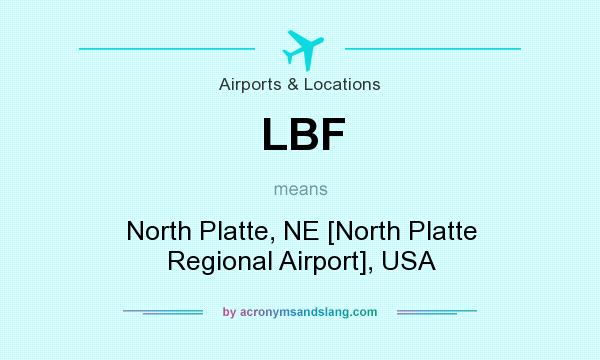 What does LBF mean? It stands for North Platte, NE [North Platte Regional Airport], USA
