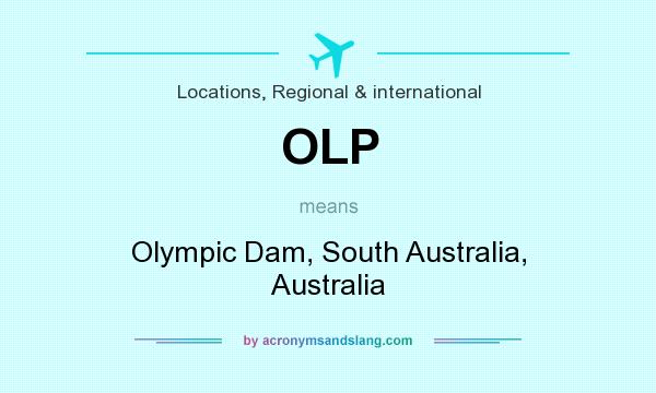 What does OLP mean? It stands for Olympic Dam, South Australia, Australia