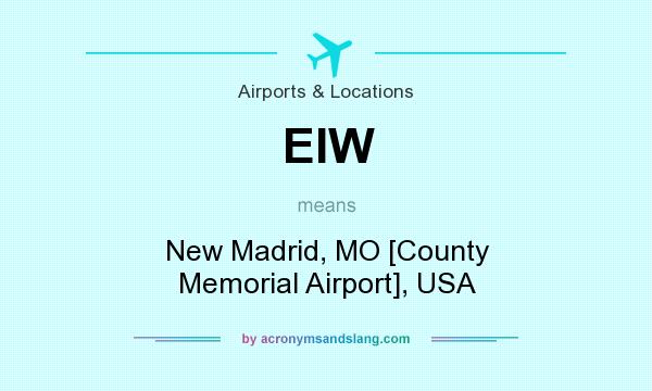 What does EIW mean? It stands for New Madrid, MO [County Memorial Airport], USA