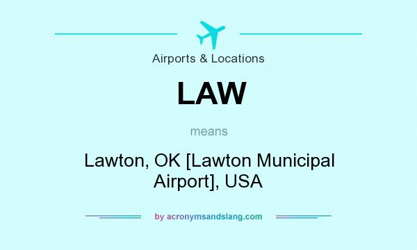 What does LAW mean? It stands for Lawton, OK [Lawton Municipal Airport], USA
