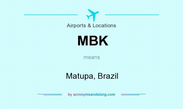 What does MBK mean? It stands for Matupa, Brazil