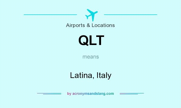 What does QLT mean? It stands for Latina, Italy