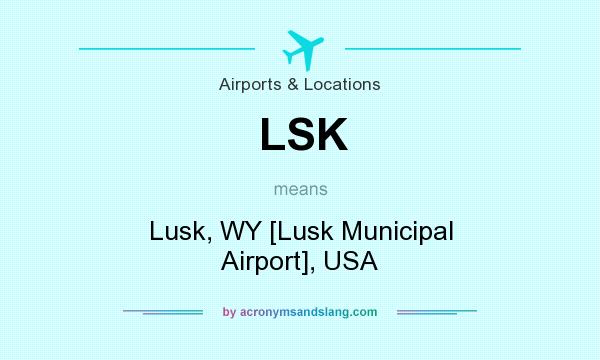 What does LSK mean? It stands for Lusk, WY [Lusk Municipal Airport], USA