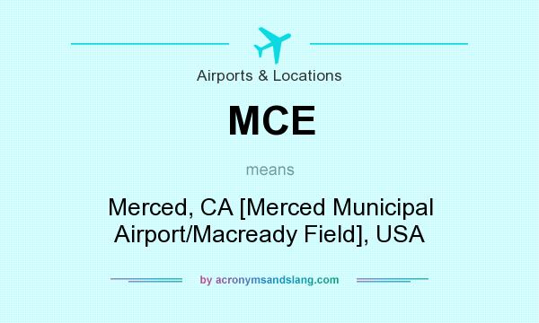 What does MCE mean? It stands for Merced, CA [Merced Municipal Airport/Macready Field], USA
