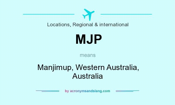 What does MJP mean? It stands for Manjimup, Western Australia, Australia