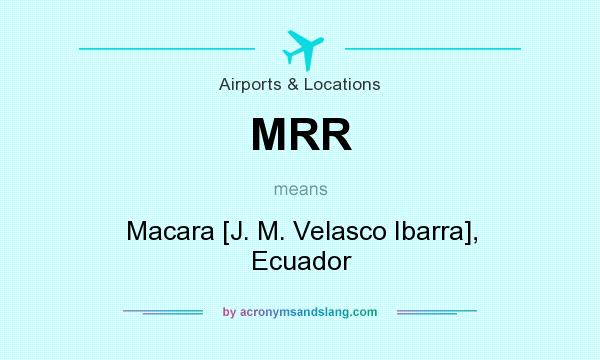 What does MRR mean? It stands for Macara [J. M. Velasco Ibarra], Ecuador