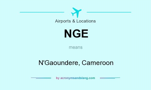 What does NGE mean? It stands for N`Gaoundere, Cameroon