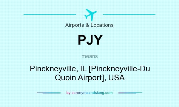 What does PJY mean? It stands for Pinckneyville, IL [Pinckneyville-Du Quoin Airport], USA