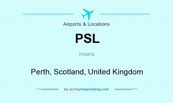 What does PSL mean? It stands for Perth, Scotland, United Kingdom