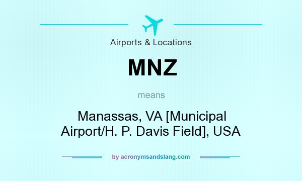 What does MNZ mean? It stands for Manassas, VA [Municipal Airport/H. P. Davis Field], USA