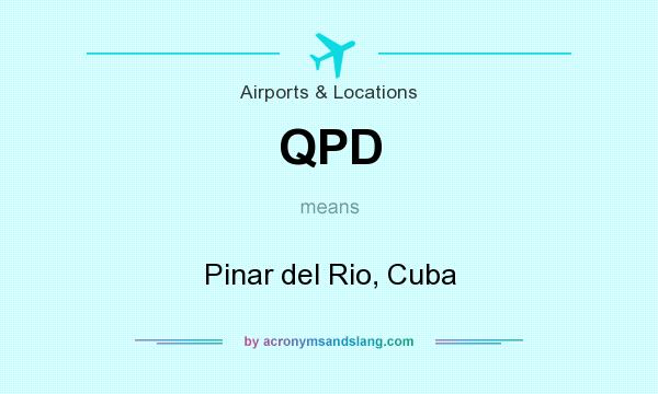 What does QPD mean? It stands for Pinar del Rio, Cuba