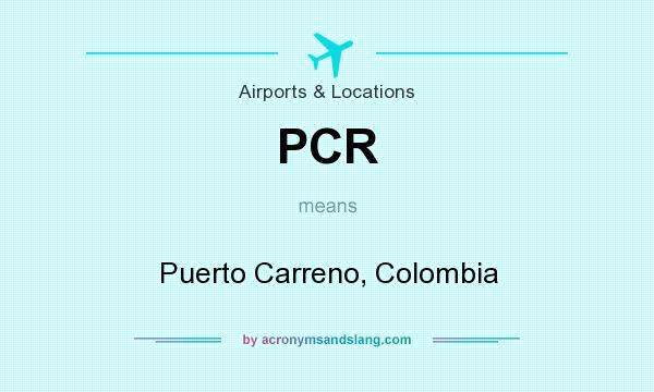 What does PCR mean? It stands for Puerto Carreno, Colombia