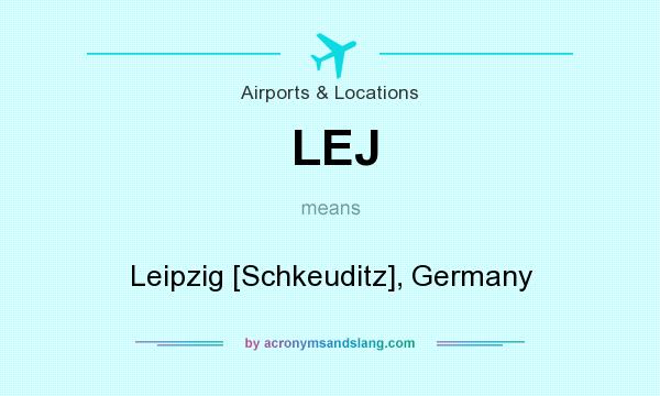 What does LEJ mean? It stands for Leipzig [Schkeuditz], Germany